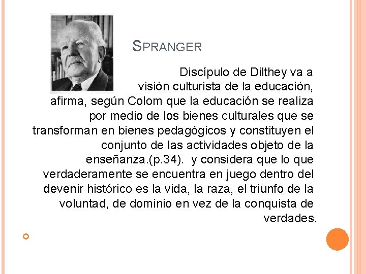  SPRANGER Discípulo de Dilthey va a una v visión culturista de la educación,