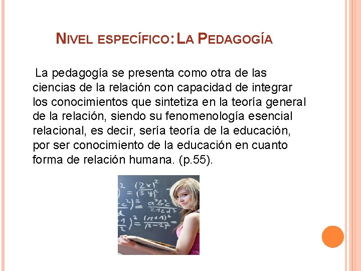 NIVEL ESPECÍFICO: LA PEDAGOGÍA La pedagogía se presenta como otra de las ciencias de