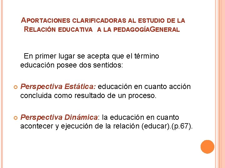 APORTACIONES CLARIFICADORAS AL ESTUDIO DE LA RELACIÓN EDUCATIVA A LA PEDAGOGÍAG ENERAL En primer