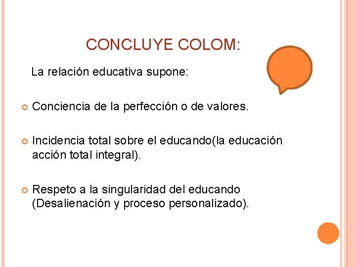 CONCLUYE COLOM: La relación educativa supone: Conciencia de la perfección o de valores. Incidencia