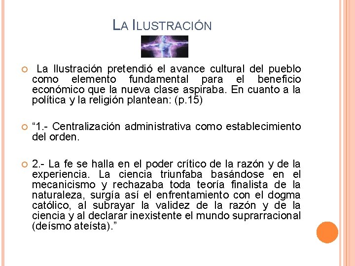 LA ILUSTRACIÓN La Ilustración pretendió el avance cultural del pueblo como elemento fundamental para