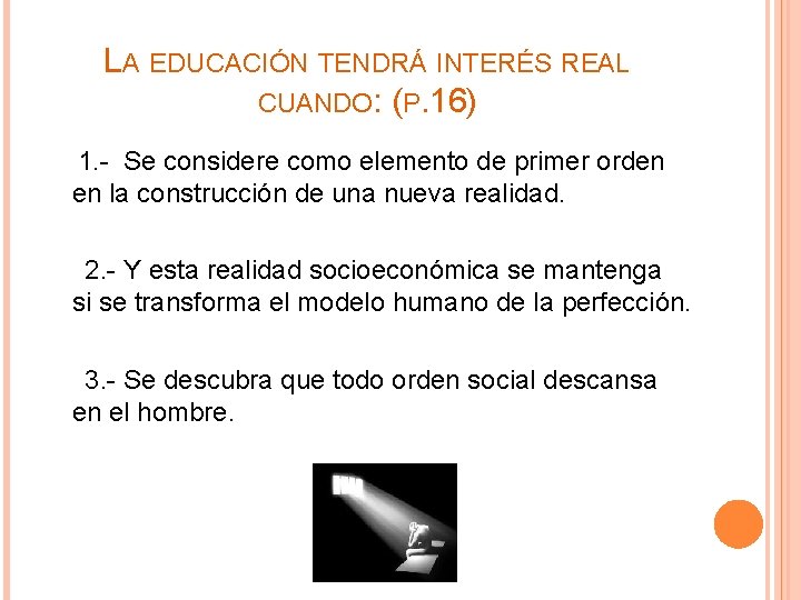 LA EDUCACIÓN TENDRÁ INTERÉS REAL CUANDO: (P. 16) 1. - Se considere como elemento