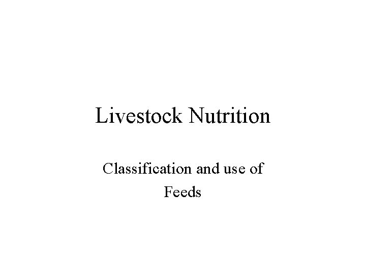 Livestock Nutrition Classification and use of Feeds 