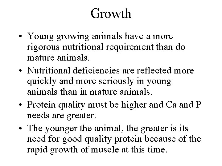 Growth • Young growing animals have a more rigorous nutritional requirement than do mature