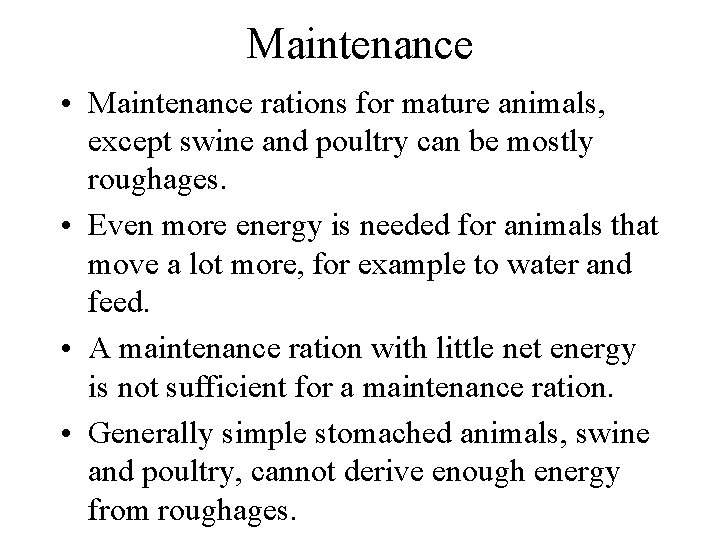 Maintenance • Maintenance rations for mature animals, except swine and poultry can be mostly