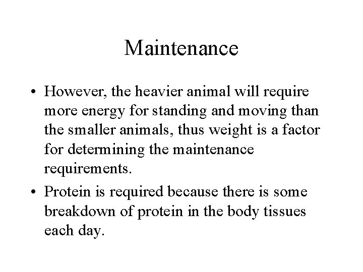 Maintenance • However, the heavier animal will require more energy for standing and moving