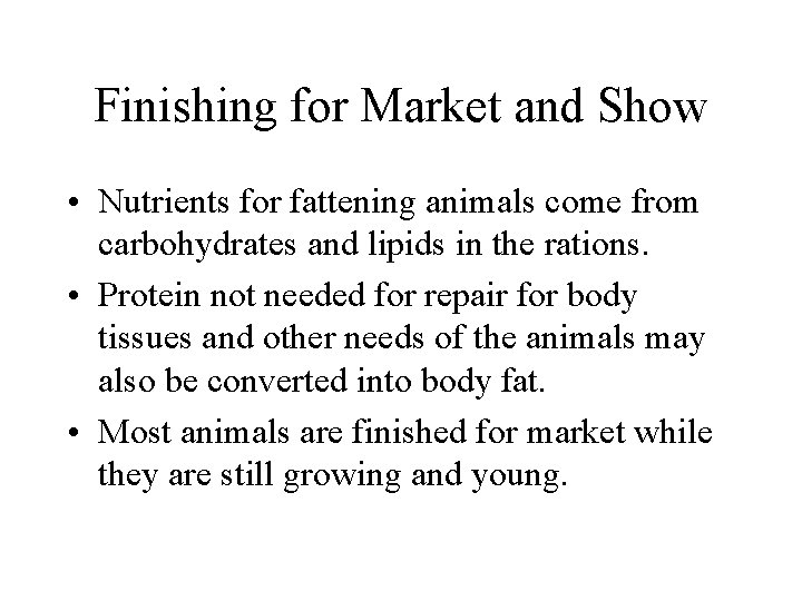 Finishing for Market and Show • Nutrients for fattening animals come from carbohydrates and