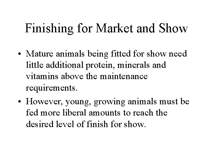 Finishing for Market and Show • Mature animals being fitted for show need little