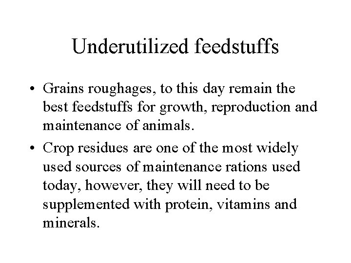 Underutilized feedstuffs • Grains roughages, to this day remain the best feedstuffs for growth,