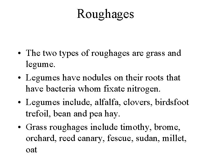 Roughages • The two types of roughages are grass and legume. • Legumes have