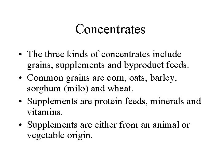 Concentrates • The three kinds of concentrates include grains, supplements and byproduct feeds. •