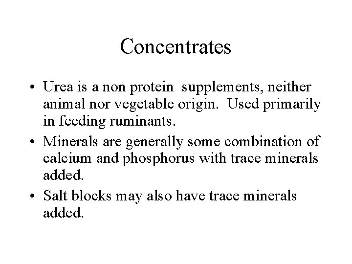 Concentrates • Urea is a non protein supplements, neither animal nor vegetable origin. Used