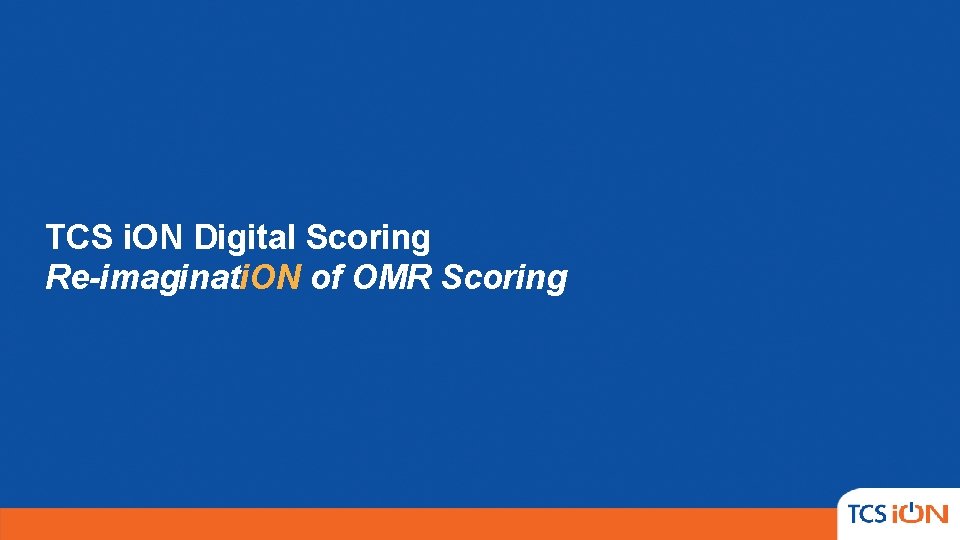 TCS i. ON Digital Scoring Re-imaginati. ON of OMR Scoring TCS i. ON Digital Scoring Re-imaginati. ON of OMR Scoring