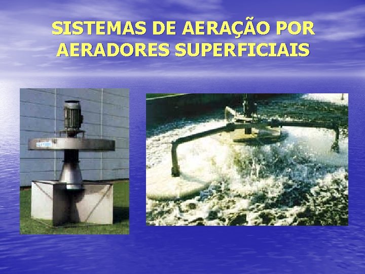 SISTEMAS DE AERAÇÃO POR AERADORES SUPERFICIAIS 
