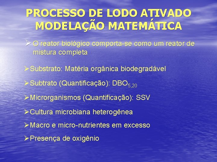 PROCESSO DE LODO ATIVADO MODELAÇÃO MATEMÁTICA Ø O reator biológico comporta-se como um reator