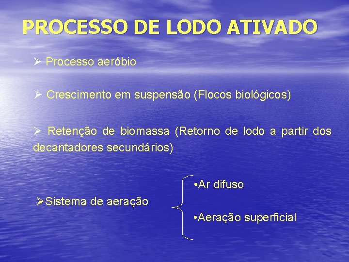 PROCESSO DE LODO ATIVADO Ø Processo aeróbio Ø Crescimento em suspensão (Flocos biológicos) Ø