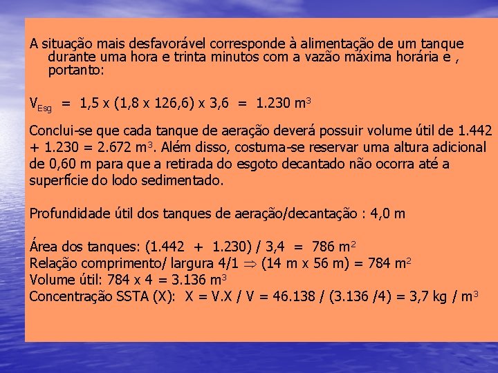 A situação mais desfavorável corresponde à alimentação de um tanque durante uma hora e