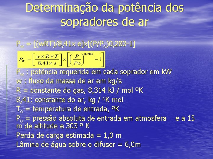 Determinação da potência dos sopradores de ar Pw = [(w. RT)/8, 41 x e]x[(P/Po)0,