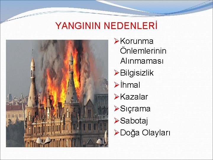 YANGININ NEDENLERİ ØKorunma Önlemlerinin Alınmaması ØBilgisizlik Øİhmal ØKazalar ØSıçrama ØSabotaj ØDoğa Olayları YANGININ NEDENLERİ ØKorunma Önlemlerinin Alınmaması ØBilgisizlik Øİhmal ØKazalar ØSıçrama ØSabotaj ØDoğa Olayları