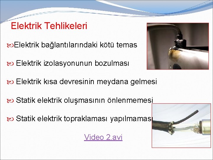 Elektrik Tehlikeleri Elektrik bağlantılarındaki kötü temas Elektrik izolasyonunun bozulması Elektrik kısa devresinin meydana gelmesi Elektrik Tehlikeleri Elektrik bağlantılarındaki kötü temas Elektrik izolasyonunun bozulması Elektrik kısa devresinin meydana gelmesi