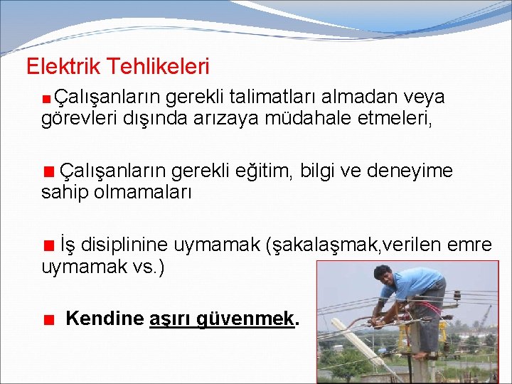 Elektrik Tehlikeleri Çalışanların gerekli talimatları almadan veya görevleri dışında arızaya müdahale etmeleri, Çalışanların gerekli Elektrik Tehlikeleri Çalışanların gerekli talimatları almadan veya görevleri dışında arızaya müdahale etmeleri, Çalışanların gerekli