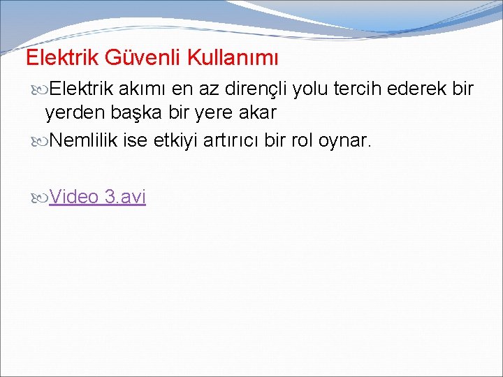 Elektrik Güvenli Kullanımı Elektrik akımı en az dirençli yolu tercih ederek bir yerden başka Elektrik Güvenli Kullanımı Elektrik akımı en az dirençli yolu tercih ederek bir yerden başka