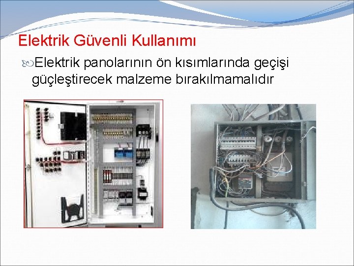 Elektrik Güvenli Kullanımı Elektrik panolarının ön kısımlarında geçişi güçleştirecek malzeme bırakılmamalıdır Elektrik Güvenli Kullanımı Elektrik panolarının ön kısımlarında geçişi güçleştirecek malzeme bırakılmamalıdır