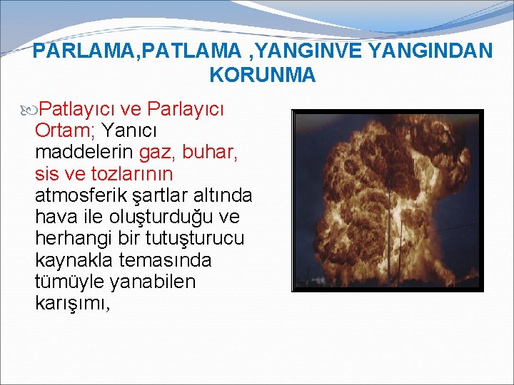 PARLAMA, PATLAMA , YANGINVE YANGINDAN KORUNMA Patlayıcı ve Parlayıcı Ortam; Yanıcı maddelerin gaz, buhar, PARLAMA, PATLAMA , YANGINVE YANGINDAN KORUNMA Patlayıcı ve Parlayıcı Ortam; Yanıcı maddelerin gaz, buhar,