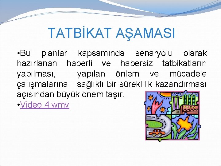 TATBİKAT AŞAMASI • Bu planlar kapsamında senaryolu olarak hazırlanan haberli ve habersiz tatbikatların yapılması, TATBİKAT AŞAMASI • Bu planlar kapsamında senaryolu olarak hazırlanan haberli ve habersiz tatbikatların yapılması,