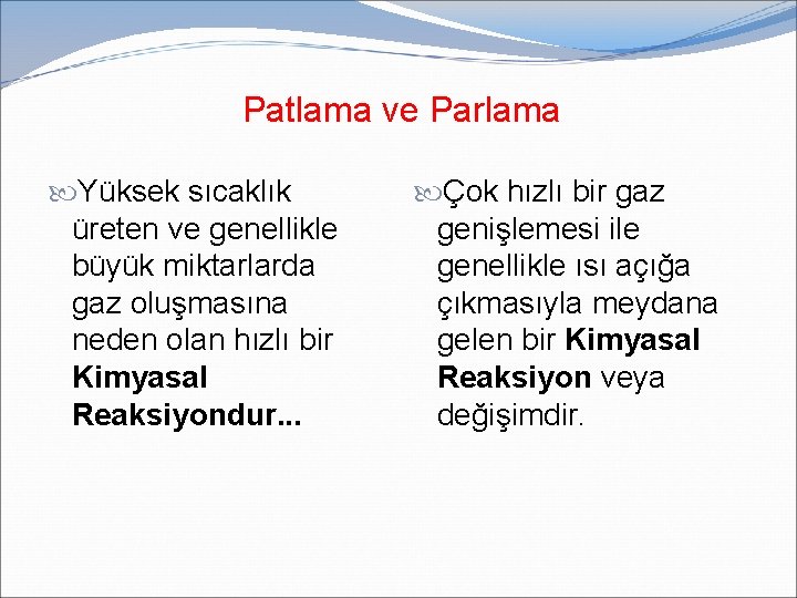 Patlama ve Parlama Yüksek sıcaklık üreten ve genellikle büyük miktarlarda gaz oluşmasına neden olan Patlama ve Parlama Yüksek sıcaklık üreten ve genellikle büyük miktarlarda gaz oluşmasına neden olan