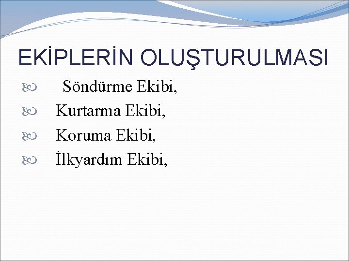 EKİPLERİN OLUŞTURULMASI Söndürme Ekibi, Kurtarma Ekibi, Koruma Ekibi, İlkyardım Ekibi, EKİPLERİN OLUŞTURULMASI Söndürme Ekibi, Kurtarma Ekibi, Koruma Ekibi, İlkyardım Ekibi,