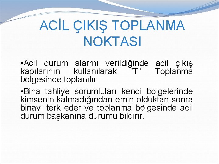 ACİL ÇIKIŞ TOPLANMA NOKTASI • Acil durum alarmı verildiğinde acil çıkış kapılarının kullanılarak “T” ACİL ÇIKIŞ TOPLANMA NOKTASI • Acil durum alarmı verildiğinde acil çıkış kapılarının kullanılarak “T”