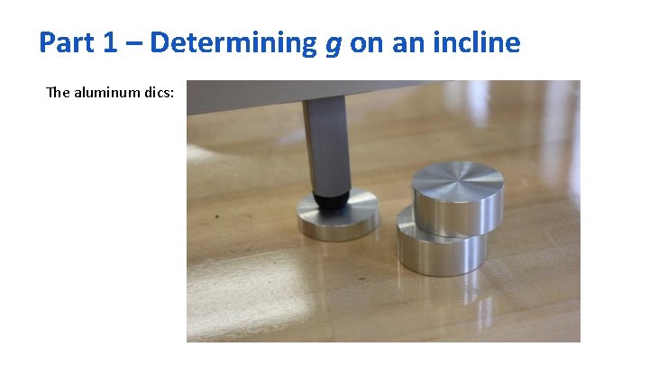 Part 1 – Determining g on an incline The aluminum dics: 