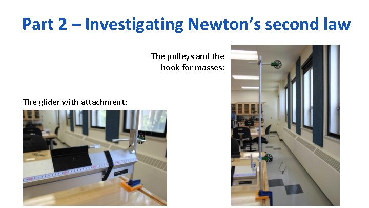 Part 2 – Investigating Newton’s second law The pulleys and the hook for masses:
