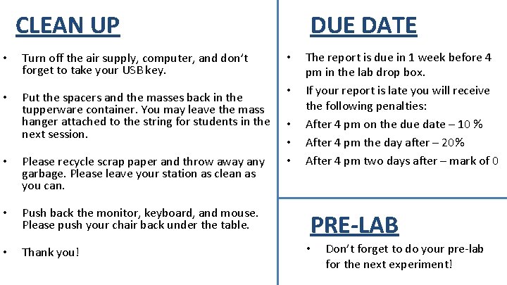 DUE DATE CLEAN UP • Turn off the air supply, computer, and don’t forget