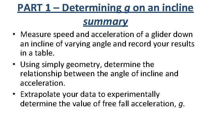 PART 1 – Determining g on an incline summary • Measure speed and acceleration