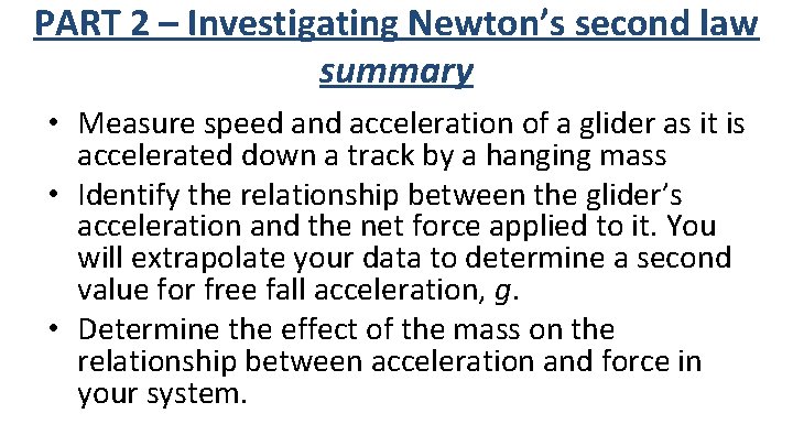 PART 2 – Investigating Newton’s second law summary • Measure speed and acceleration of