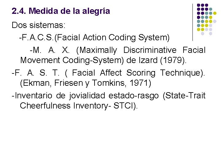 2. 4. Medida de la alegría Dos sistemas: -F. A. C. S. (Facial Action