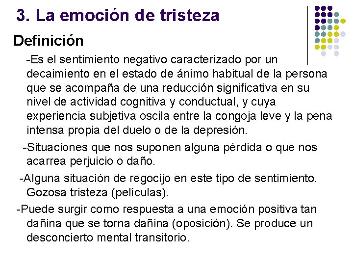 3. La emoción de tristeza Definición -Es el sentimiento negativo caracterizado por un decaimiento