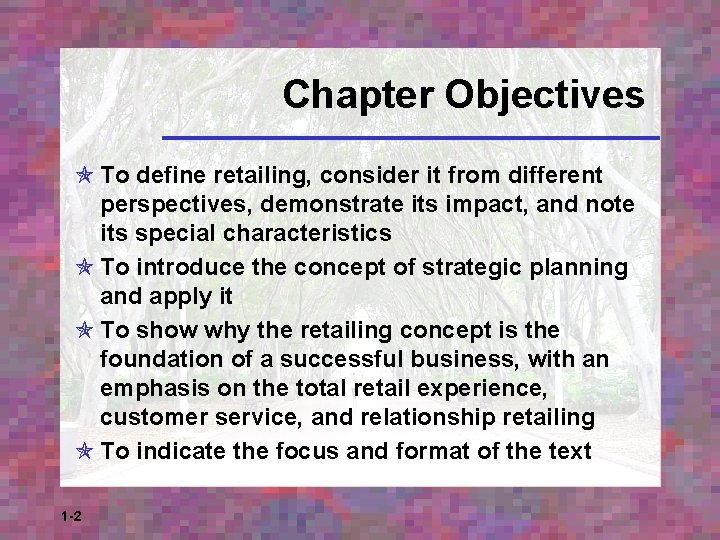 Chapter Objectives To define retailing, consider it from different perspectives, demonstrate its impact, and