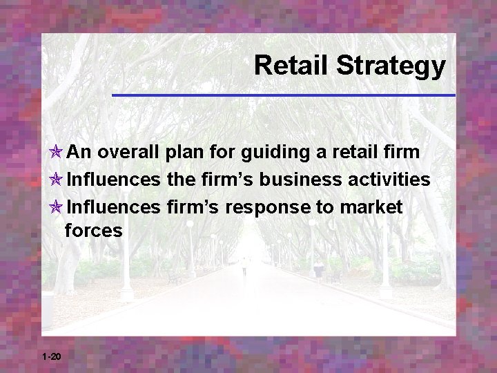 Retail Strategy An overall plan for guiding a retail firm Influences the firm’s business