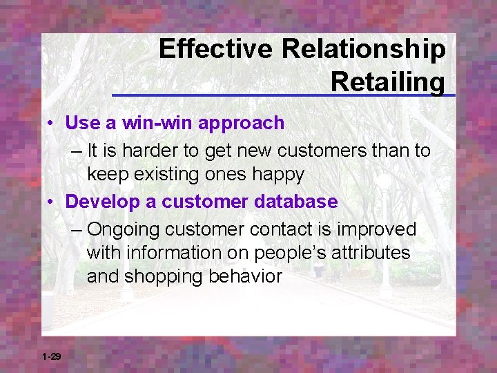 Effective Relationship Retailing • Use a win-win approach – It is harder to get