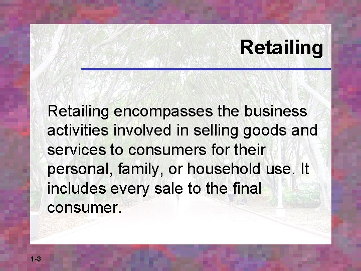 Retailing encompasses the business activities involved in selling goods and services to consumers for