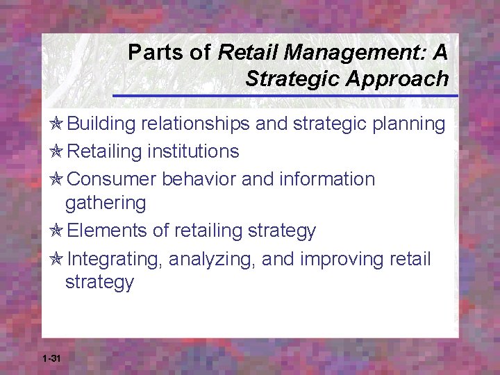 Parts of Retail Management: A Strategic Approach Building relationships and strategic planning Retailing institutions