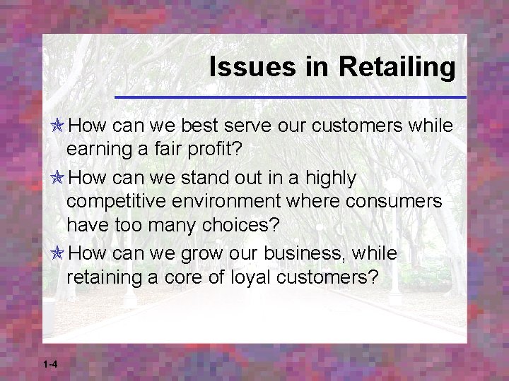 Issues in Retailing How can we best serve our customers while earning a fair