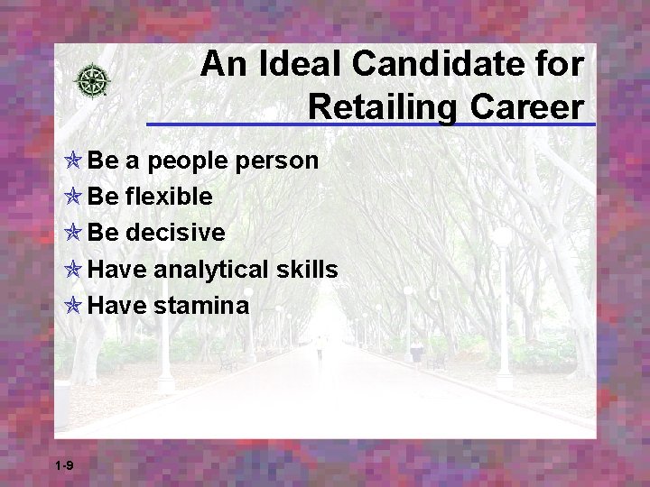 An Ideal Candidate for Retailing Career Be a people person Be flexible Be decisive