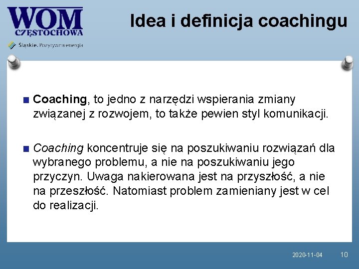 Idea i definicja coachingu Coaching, to jedno z narzędzi wspierania zmiany związanej z rozwojem,
