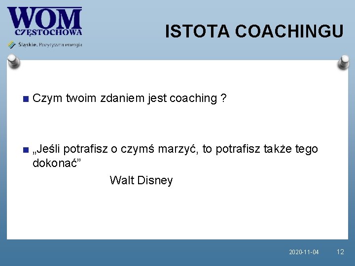 ISTOTA COACHINGU Czym twoim zdaniem jest coaching ? „Jeśli potrafisz o czymś marzyć, to