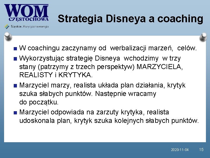 Strategia Disneya a coaching W coachingu zaczynamy od werbalizacji marzeń, celów. Wykorzystując strategię Disneya