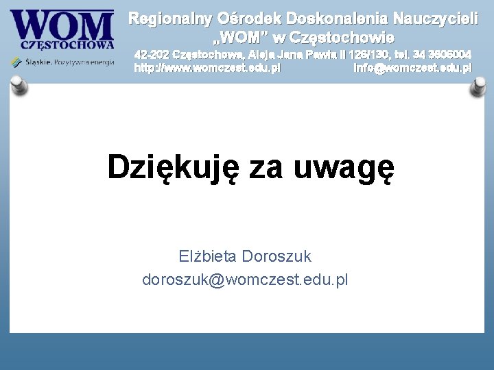 Regionalny Ośrodek Doskonalenia Nauczycieli „WOM” w Częstochowie 42 -202 Częstochowa, Aleja Jana Pawła II